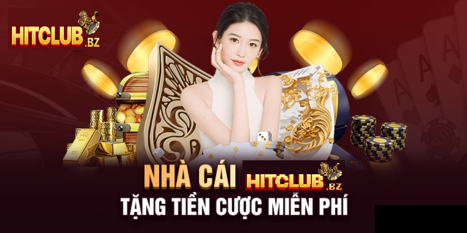 Hit Club – Nhà Cái Tặng Tiền Trải Nghiệm Cho Người Mới